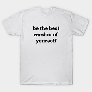 Be the Best Version of Yourself T-Shirt